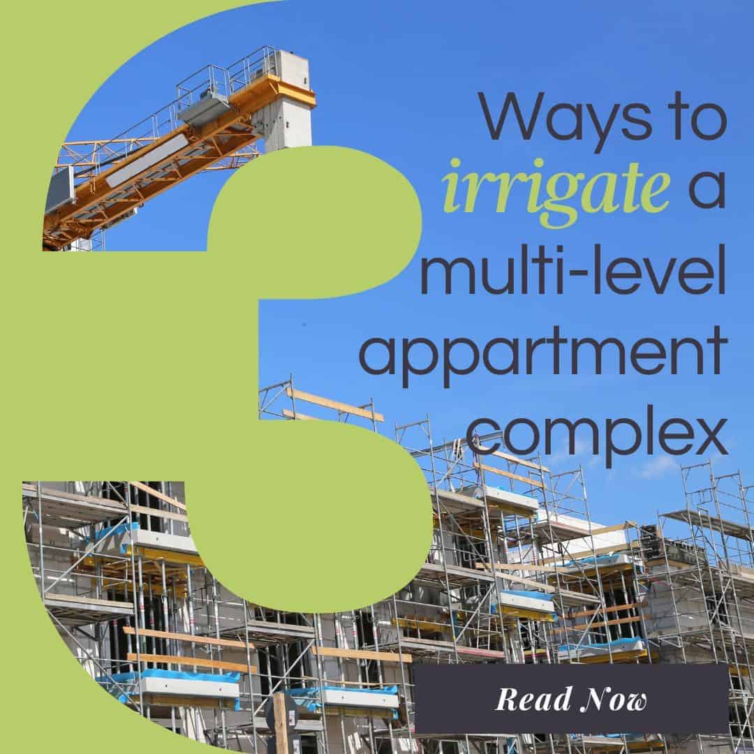 3 Ways to Irrigate a New Multi-Level Apartment Complex